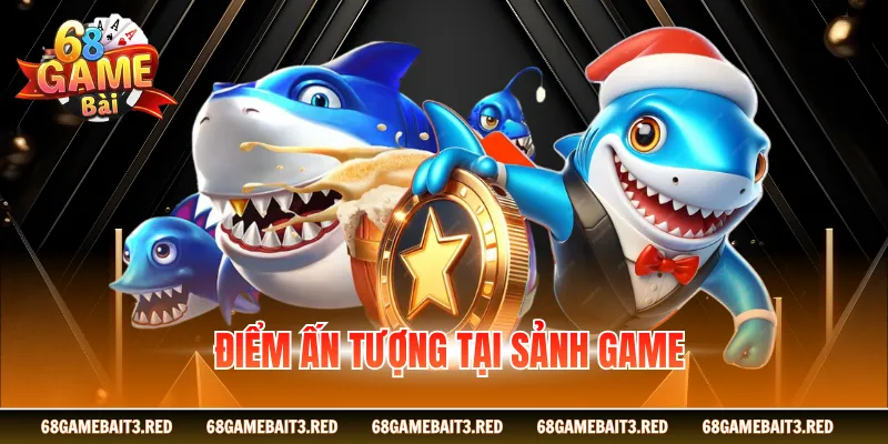 Điểm ấn tượng tại sảnh game