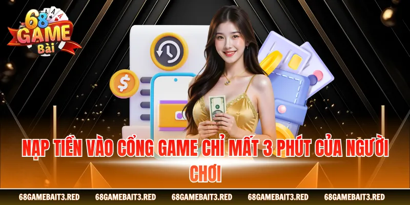 Nạp tiền vào cổng game chỉ mất 3 phút của người chơi